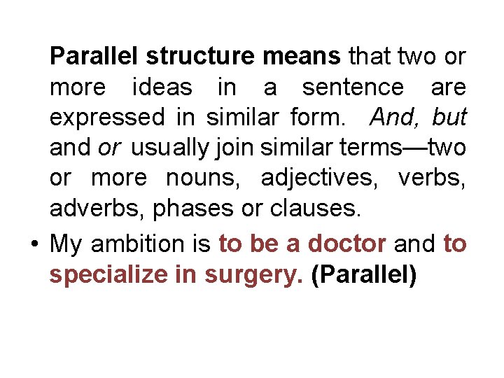 Parallel structure means that two or more ideas in a sentence are expressed in