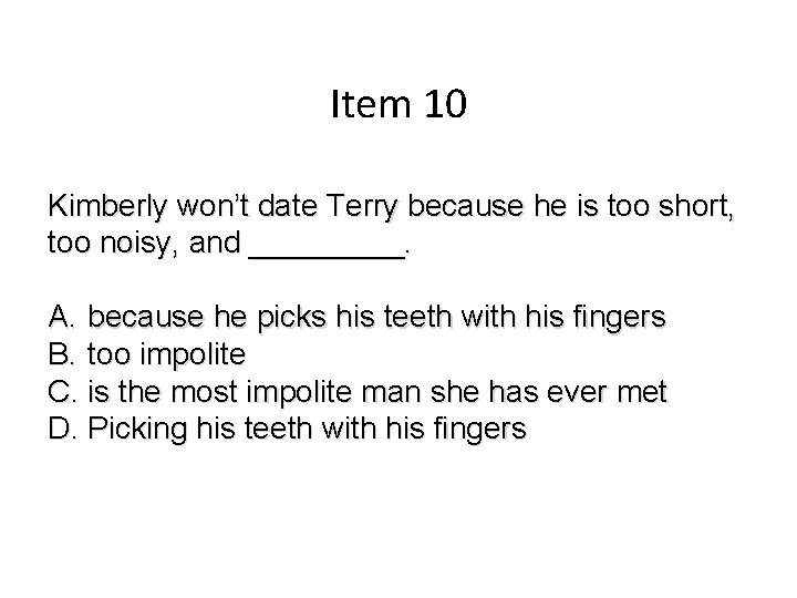 Item 10 Kimberly won’t date Terry because he is too short, too noisy, and