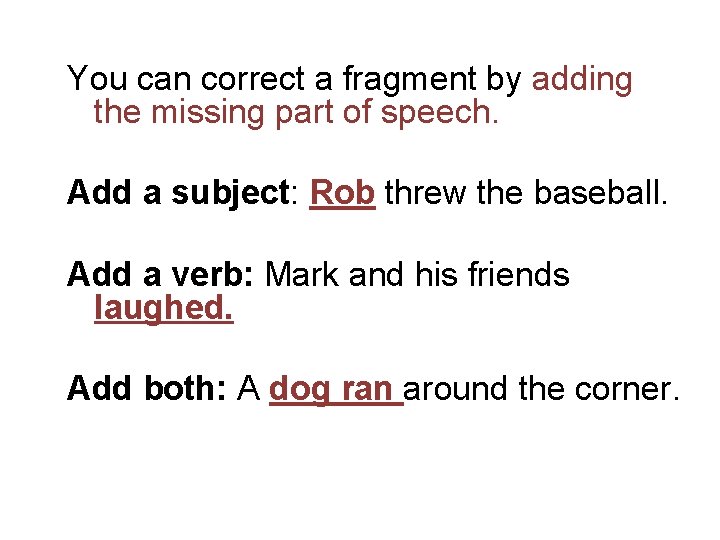 You can correct a fragment by adding the missing part of speech. Add a