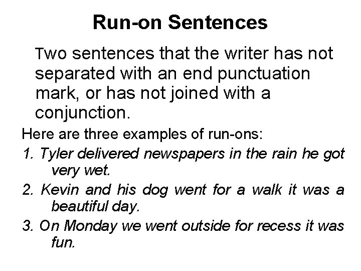 Run-on Sentences Two sentences that the writer has not separated with an end punctuation