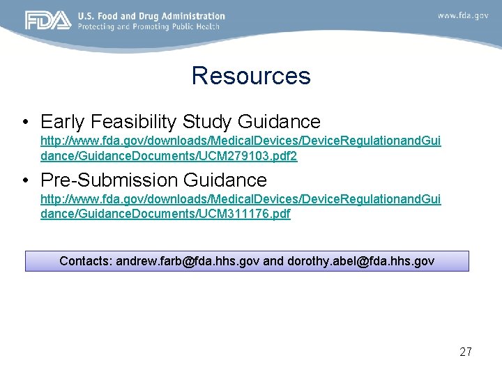 Resources • Early Feasibility Study Guidance http: //www. fda. gov/downloads/Medical. Devices/Device. Regulationand. Gui dance/Guidance.