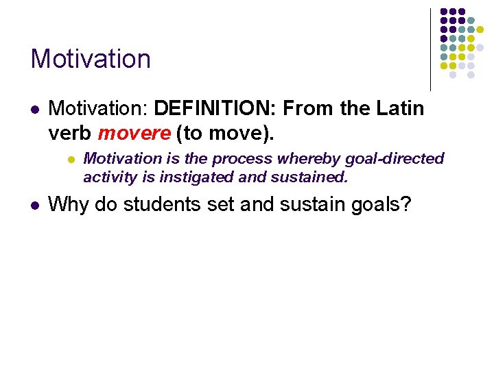 Motivation l Motivation: DEFINITION: From the Latin verb movere (to move). l l Motivation