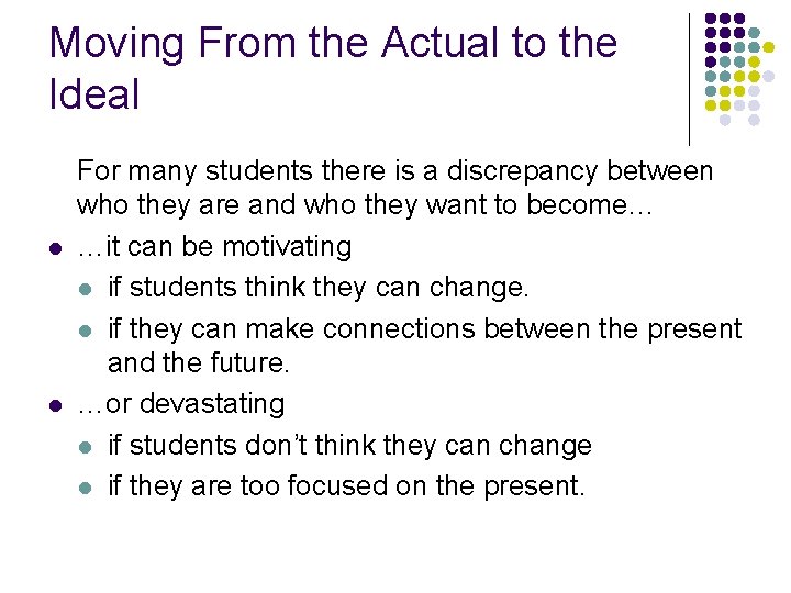 Moving From the Actual to the Ideal l l For many students there is