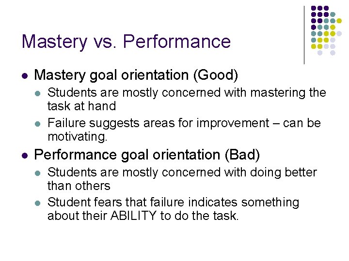 Mastery vs. Performance l Mastery goal orientation (Good) l l l Students are mostly