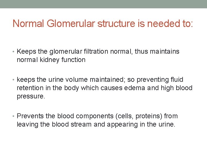 Normal Glomerular structure is needed to: • Keeps the glomerular filtration normal, thus maintains