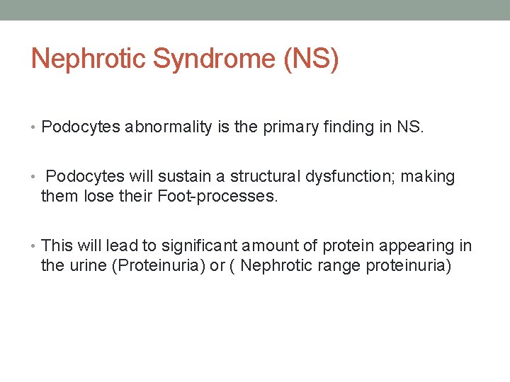 Nephrotic Syndrome (NS) • Podocytes abnormality is the primary finding in NS. • Podocytes