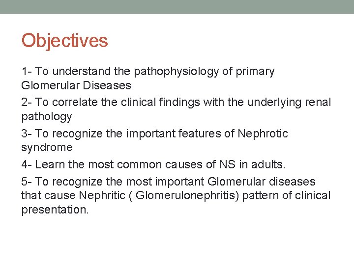 Objectives 1 - To understand the pathophysiology of primary Glomerular Diseases 2 - To