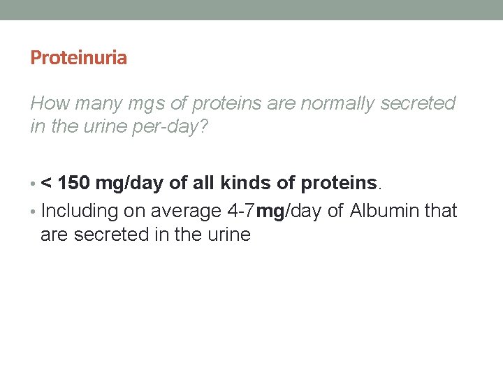 Proteinuria How many mgs of proteins are normally secreted in the urine per-day? •
