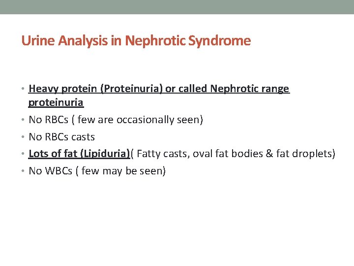 Urine Analysis in Nephrotic Syndrome • Heavy protein (Proteinuria) or called Nephrotic range proteinuria