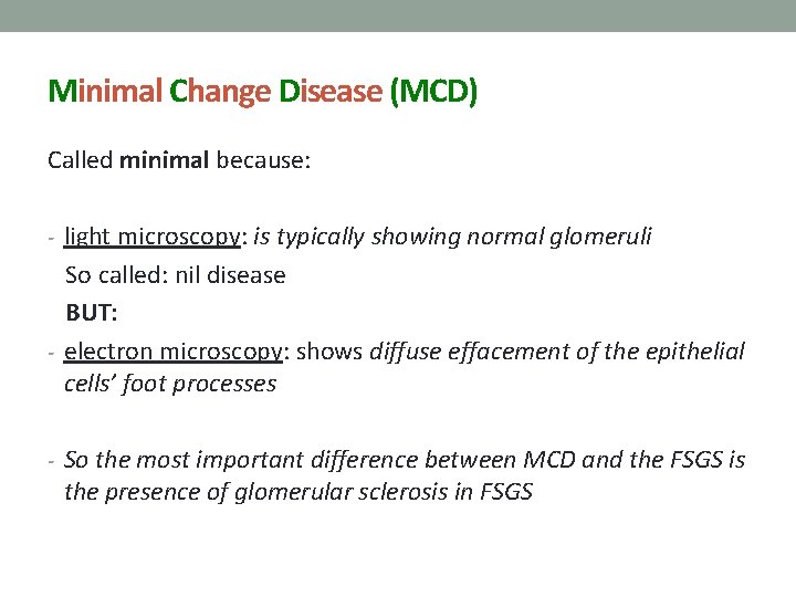 Minimal Change Disease (MCD) Called minimal because: - light microscopy: is typically showing normal