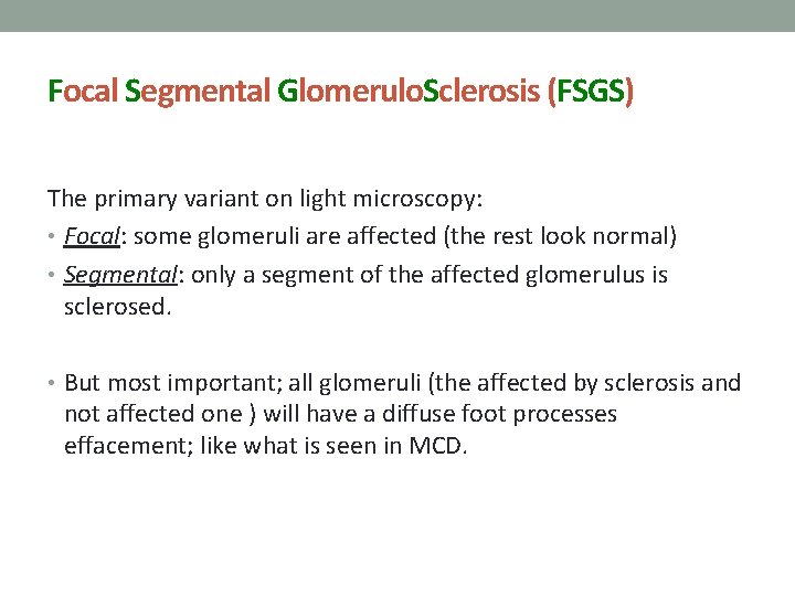 Focal Segmental Glomerulo. Sclerosis (FSGS) The primary variant on light microscopy: • Focal: some