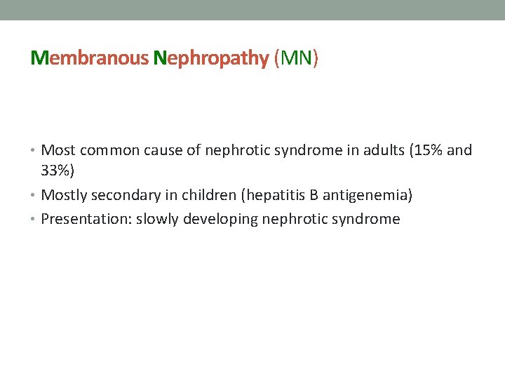 Membranous Nephropathy (MN) • Most common cause of nephrotic syndrome in adults (15% and