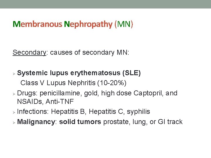 Membranous Nephropathy (MN) Secondary: causes of secondary MN: Systemic lupus erythematosus (SLE) Class V