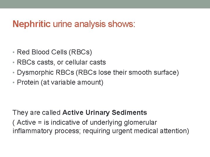 Nephritic urine analysis shows: • Red Blood Cells (RBCs) • RBCs casts, or cellular