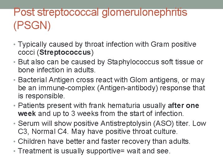 Post streptococcal glomerulonephritis (PSGN) • Typically caused by throat infection with Gram positive cocci