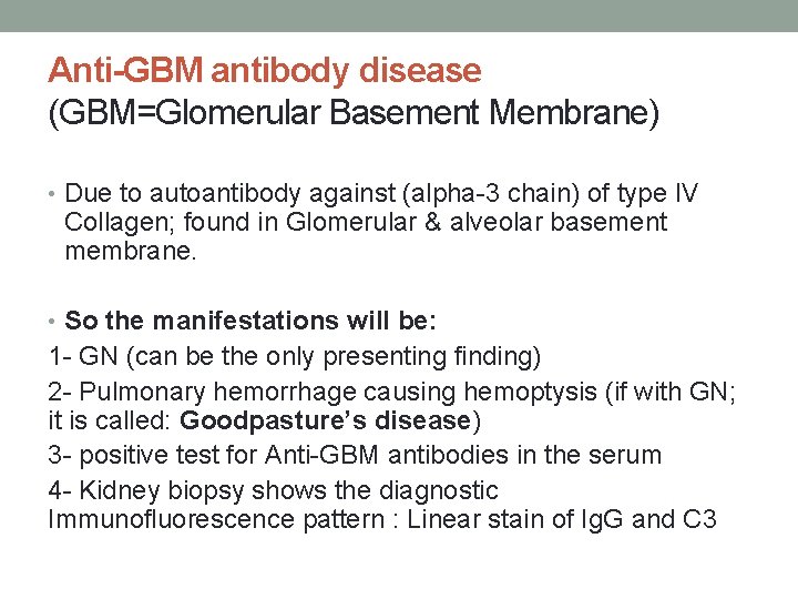 Anti-GBM antibody disease (GBM=Glomerular Basement Membrane) • Due to autoantibody against (alpha-3 chain) of