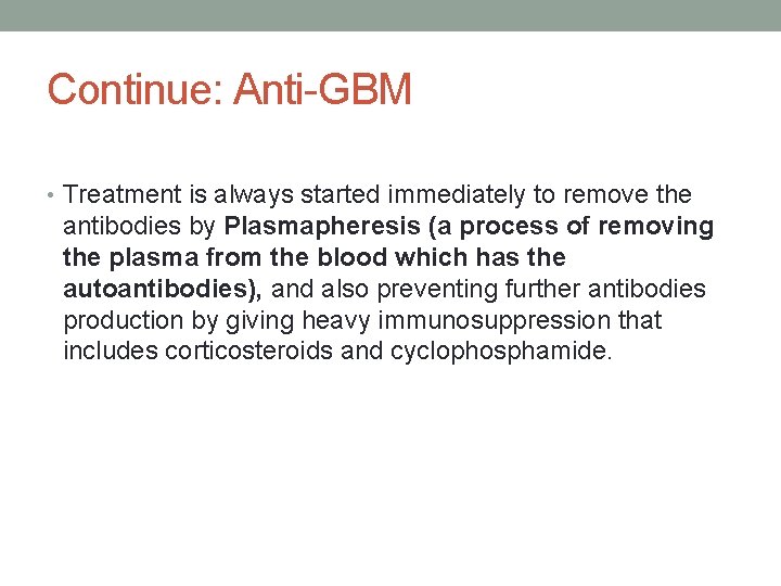 Continue: Anti-GBM • Treatment is always started immediately to remove the antibodies by Plasmapheresis