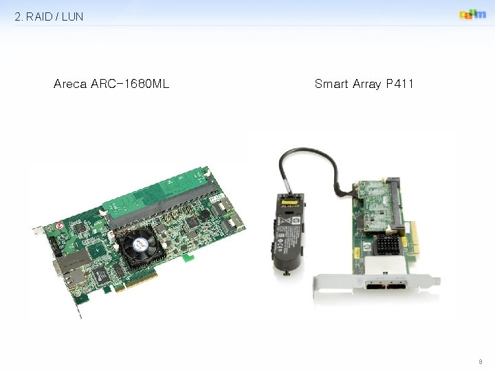 2. RAID / LUN Areca ARC-1680 ML Smart Array P 411 8 