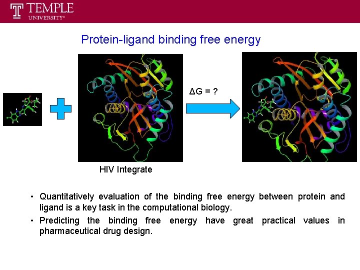 Protein-ligand binding free energy ΔG = ? HIV Integrate • Quantitatively evaluation of the