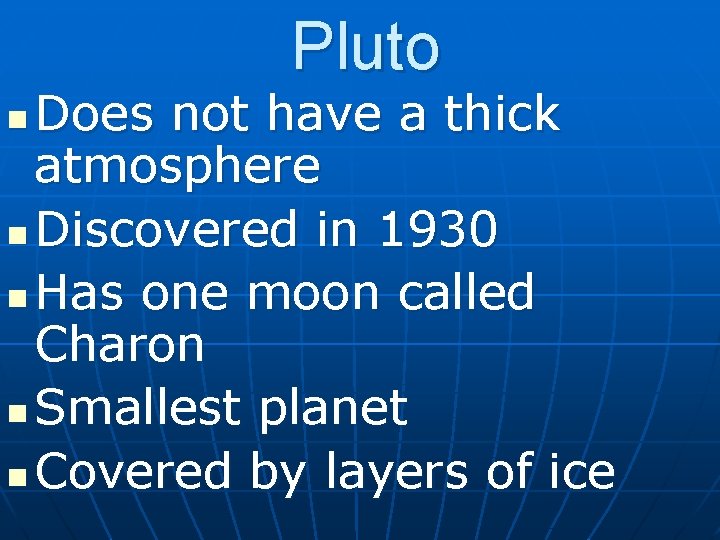Pluto Does not have a thick atmosphere n Discovered in 1930 n Has one