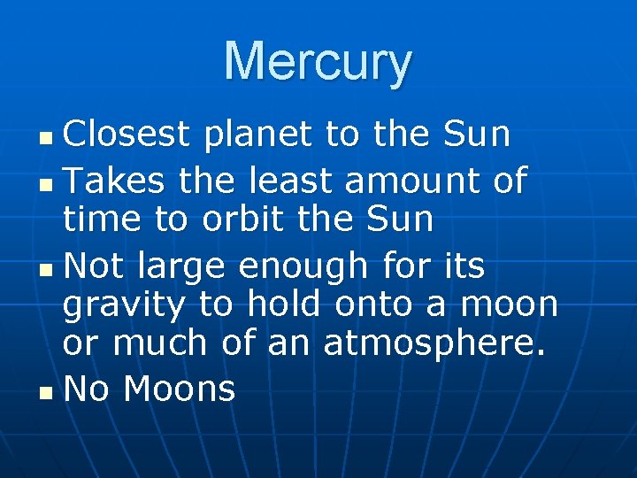 Mercury Closest planet to the Sun n Takes the least amount of time to