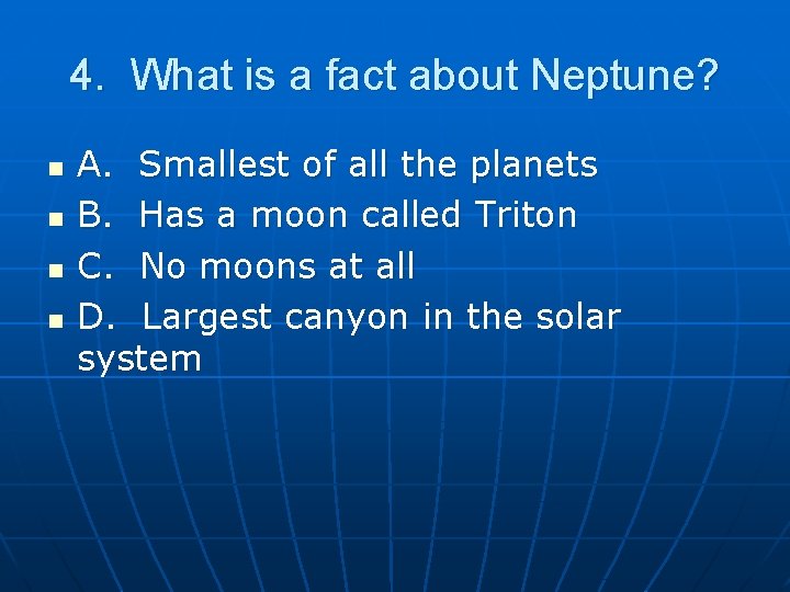 4. What is a fact about Neptune? n n A. Smallest of all the