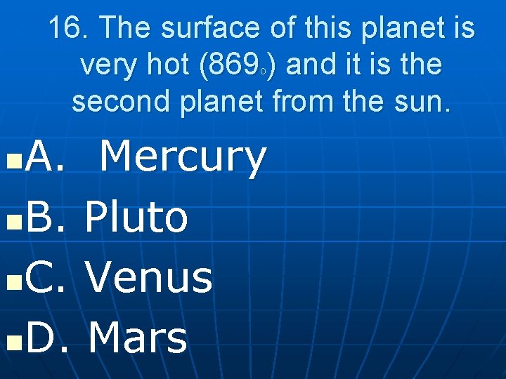 16. The surface of this planet is very hot (869 ) and it is