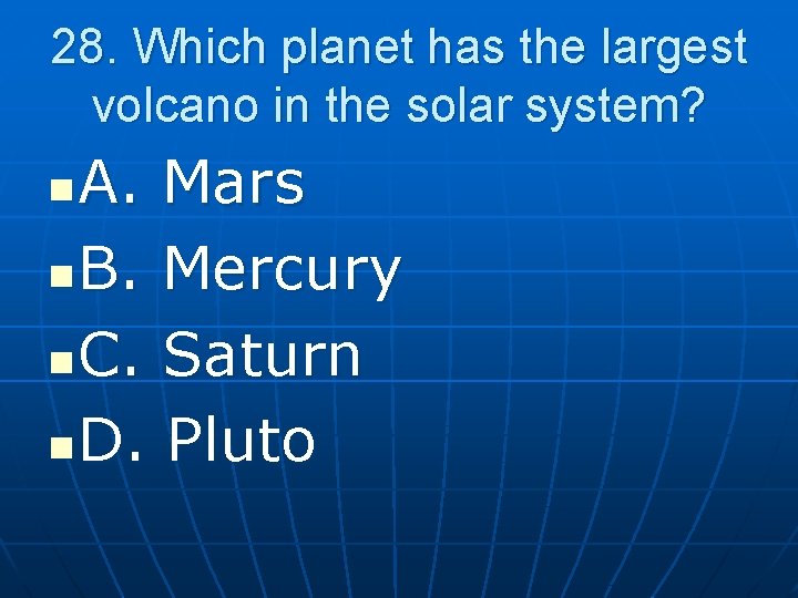 28. Which planet has the largest volcano in the solar system? A. Mars n