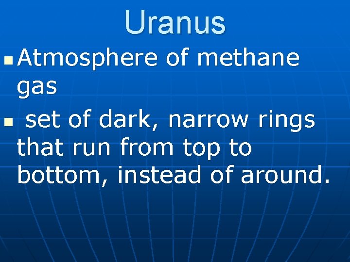 Uranus Atmosphere of methane gas n set of dark, narrow rings that run from