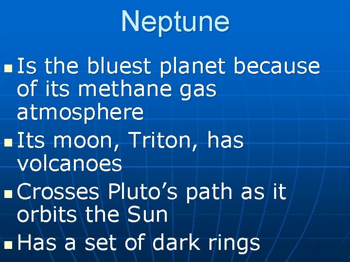 Neptune Is the bluest planet because of its methane gas atmosphere n Its moon,