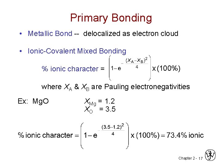 Primary Bonding • Metallic Bond -- delocalized as electron cloud • Ionic-Covalent Mixed Bonding