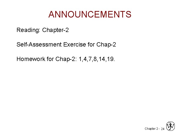 ANNOUNCEMENTS Reading: Chapter-2 Self-Assessment Exercise for Chap-2 Homework for Chap-2: 1, 4, 7, 8,