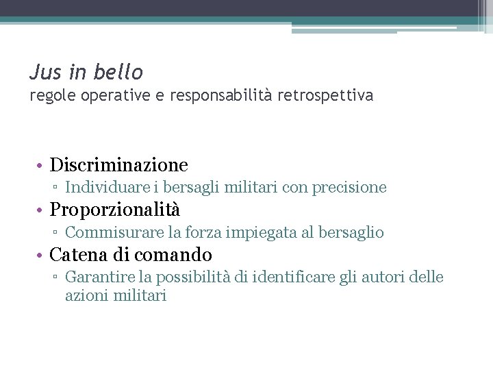 Jus in bello regole operative e responsabilità retrospettiva • Discriminazione ▫ Individuare i bersagli