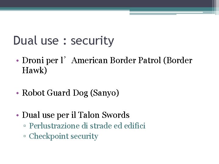 Dual use : security • Droni per l’American Border Patrol (Border Hawk) • Robot