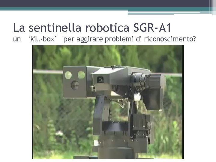 La sentinella robotica SGR-A 1 un ‘kill-box’ per aggirare problemi di riconoscimento? 