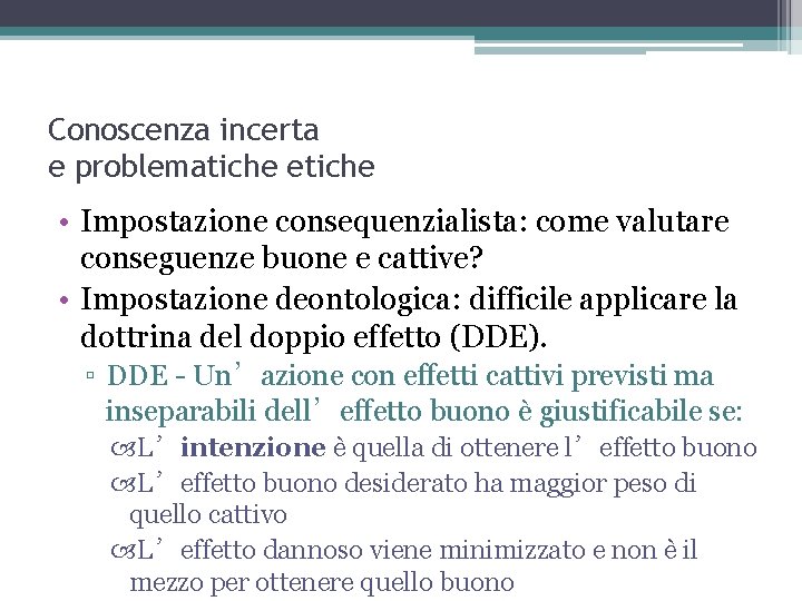 Conoscenza incerta e problematiche etiche • Impostazione consequenzialista: come valutare conseguenze buone e cattive?