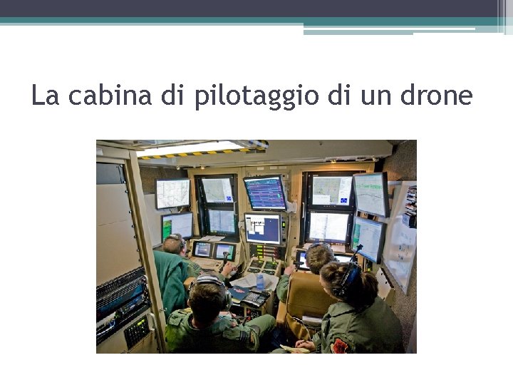 La cabina di pilotaggio di un drone 