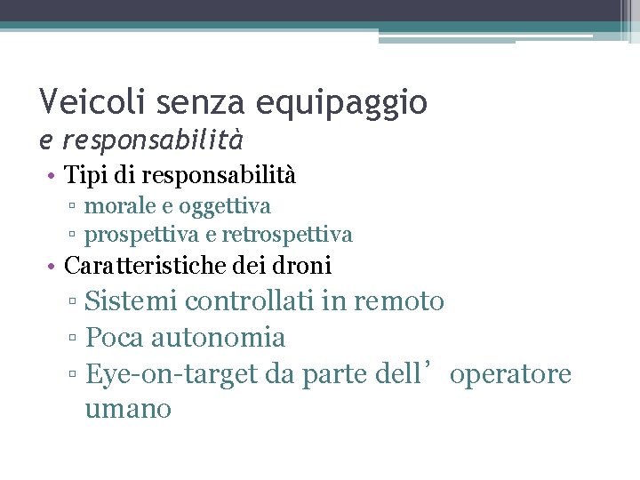 Veicoli senza equipaggio e responsabilità • Tipi di responsabilità ▫ morale e oggettiva ▫