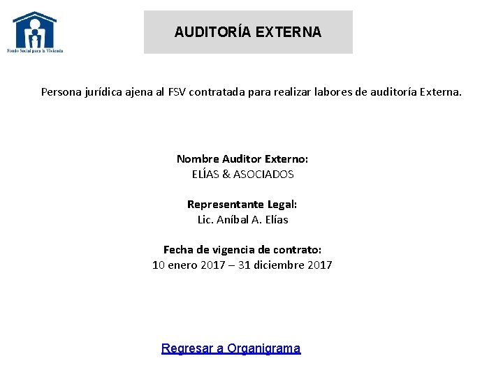 AUDITORÍA EXTERNA Persona jurídica ajena al FSV contratada para realizar labores de auditoría Externa.