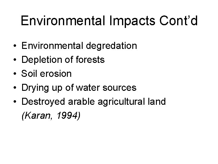 Environmental Impacts Cont’d • • • Environmental degredation Depletion of forests Soil erosion Drying