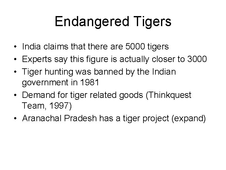 Endangered Tigers • India claims that there are 5000 tigers • Experts say this