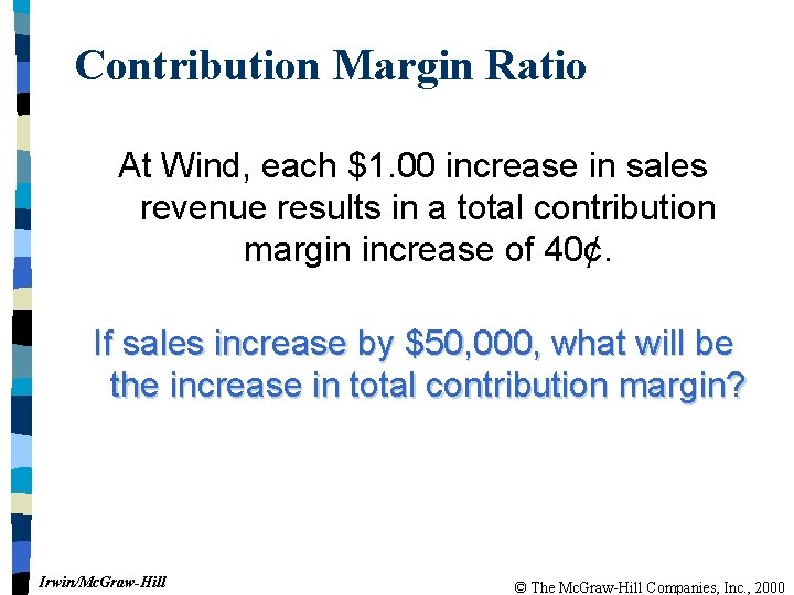 Contribution Margin Ratio At Wind, each $1. 00 increase in sales revenue results in