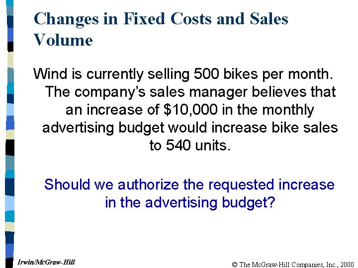 Changes in Fixed Costs and Sales Volume Wind is currently selling 500 bikes per