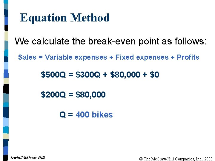 Equation Method We calculate the break-even point as follows: Sales = Variable expenses +