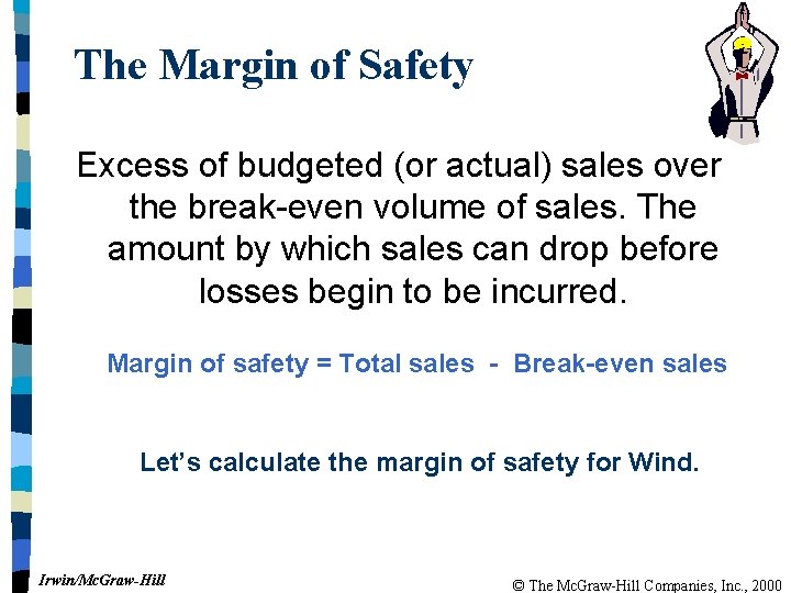 The Margin of Safety Excess of budgeted (or actual) sales over the break-even volume