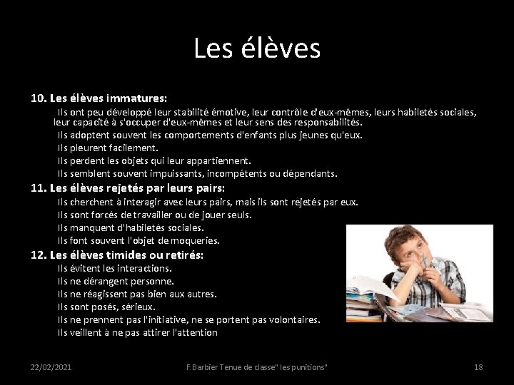 Les élèves 10. Les élèves immatures: Ils ont peu développé leur stabilité émotive, leur