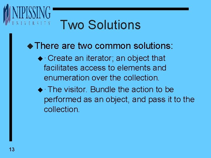 Two Solutions u There are two common solutions: u · Create an iterator; an