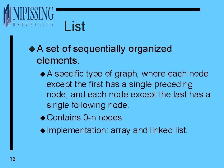List u. A set of sequentially organized elements. u. A specific type of graph,