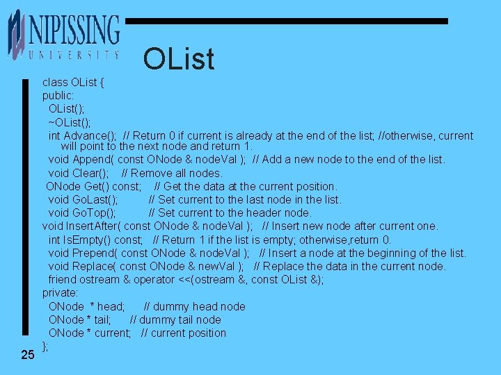 OList 25 class OList { public: OList(); ~OList(); int Advance(); // Return 0 if