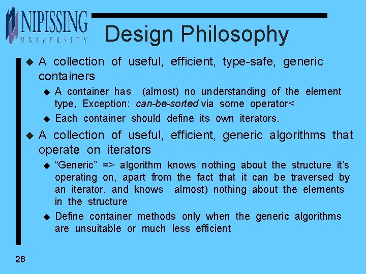 Design Philosophy u A collection of useful, efficient, type-safe, generic containers u u u